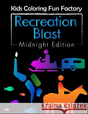 Recreation Blast (Midnight Edition): 25 Recreational Activities Fun Coloring Book for Toddlers and Kids Age 1+ Dona Kuta Kids Coloring Fu 9781978197596 Createspace Independent Publishing Platform - książka