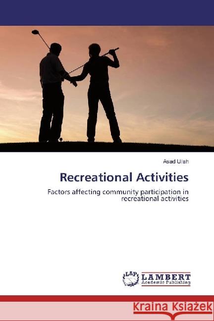 Recreational Activities : Factors affecting community participation in recreational activities Ullah, Asad 9786202070591 LAP Lambert Academic Publishing - książka