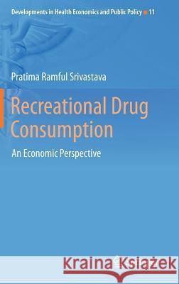 Recreational Drug Consumption: An Economic Perspective Ramful Srivastava, Pratima 9783319024042 Springer - książka