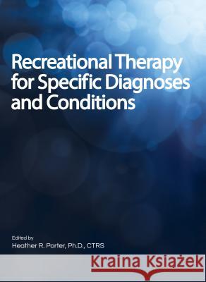 Recreational Therapy for Specific Diagnoses and Conditions Heather Porter 9781882883967 Idyll Arbor - książka