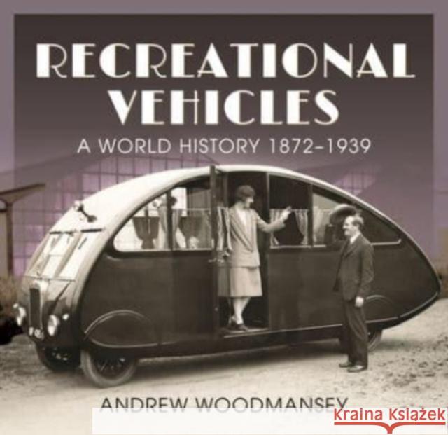 Recreational Vehicles: A World History, 1872 1939 Woodmansey, Andrew 9781526792457 Pen & Sword Books Ltd - książka