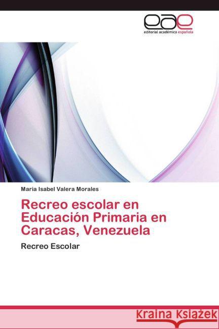 Recreo escolar en Educación Primaria en Caracas, Venezuela : Recreo Escolar Valera Morales, Maria Isabel 9783659056321 Editorial Académica Española - książka