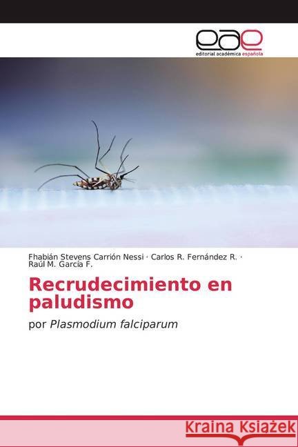 Recrudecimiento en paludismo : por Plasmodium falciparum Carrión Nessi, Fhabián Stevens; Fernández R., Carlos R.; García F., Raúl M. 9786200055699 Editorial Académica Española - książka