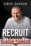 RECRUIT   The Savage Way Greg Savage 9781922611703 Major Street Publishing