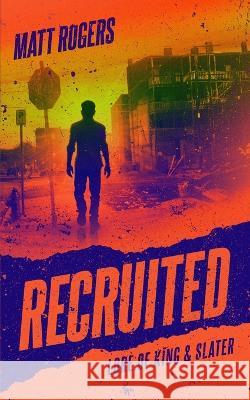 Recruited: A King & Slater Origin Thriller Matt Rogers 9798355729639 Independently Published - książka