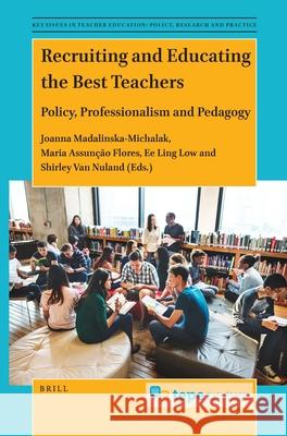 Recruiting and Educating the Best Teachers: Policy, Professionalism and Pedagogy Joanna Madalinska-Michalak, Maria Flores, Ee Ling  Low, Shirley  Van Nuland 9789004506633 Brill - książka