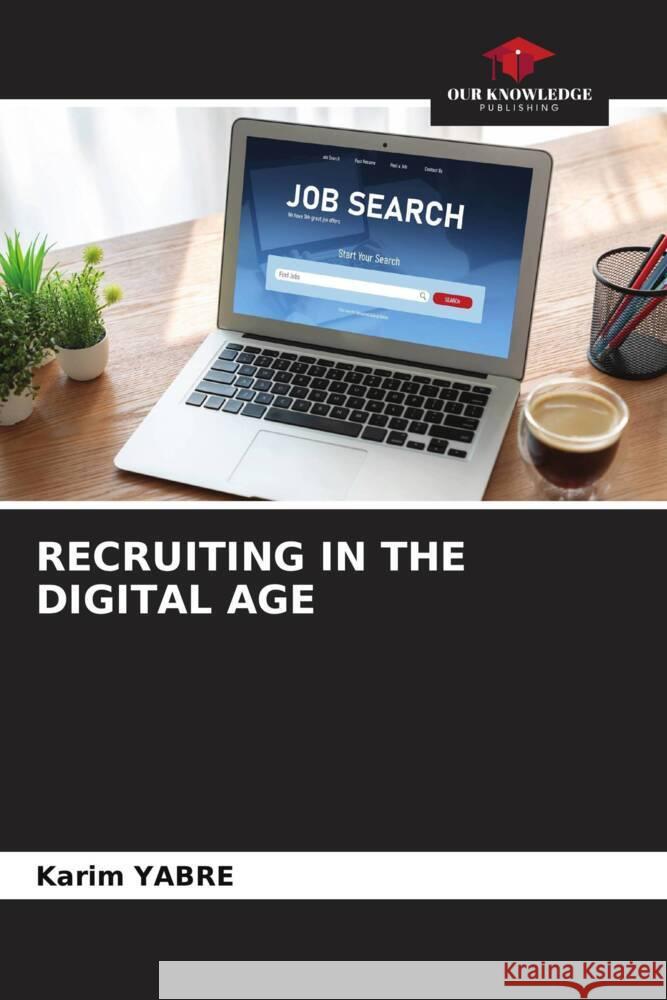 RECRUITING IN THE DIGITAL AGE YABRE, Karim 9786208302580 Our Knowledge Publishing - książka
