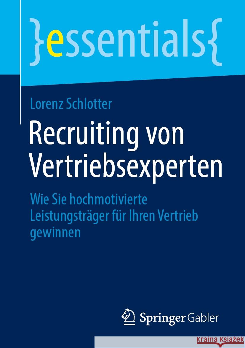 Recruiting Von Vertriebsexperten: Wie Sie Hochmotivierte Leistungstr?ger F?r Ihren Vertrieb Gewinnen Lorenz Schlotter 9783658469276 Springer Gabler - książka