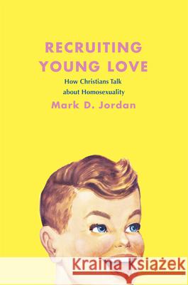 Recruiting Young Love: How Christians Talk about Homosexuality Mark D. Jordan 9780226410449 University of Chicago Press - książka