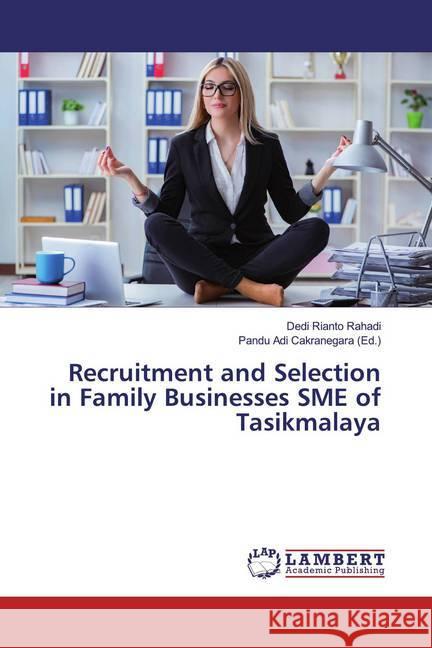 Recruitment and Selection in Family Businesses SME of Tasikmalaya Rianto Rahadi, Dedi 9786200258083 LAP Lambert Academic Publishing - książka