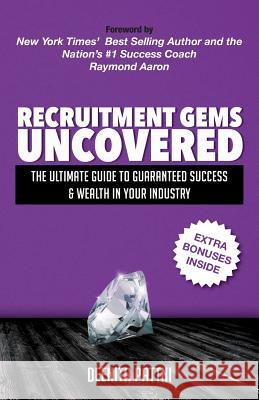 Recruitment Gems Uncovered: The Ultimate Guide to Guaranteed Success & Wealth in Your Industry Deenita Pattni 9781544256788 Createspace Independent Publishing Platform - książka