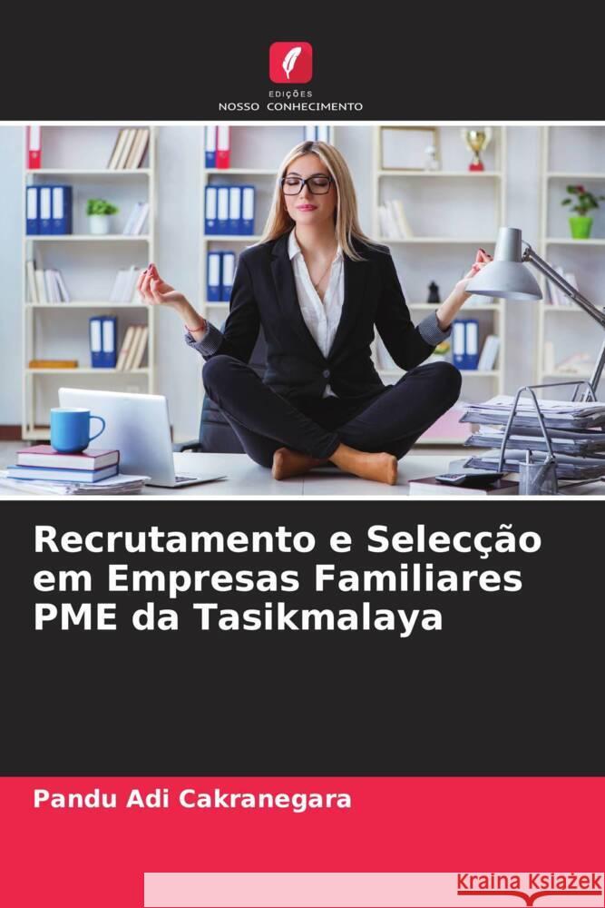 Recrutamento e Selecção em Empresas Familiares PME da Tasikmalaya Cakranegara, Pandu Adi 9786204849737 Edições Nosso Conhecimento - książka