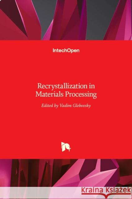 Recrystallization in Materials Processing Vadim Glebovsky 9789535121961 Intechopen - książka