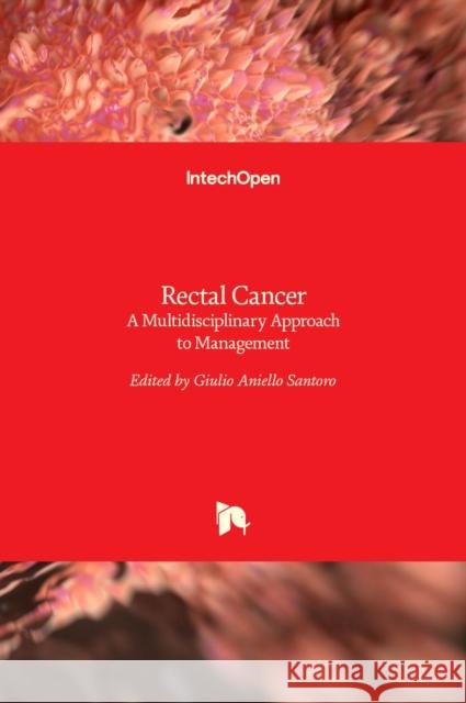 Rectal Cancer: A Multidisciplinary Approach to Management Giulio A. Santoro 9789533077581 Intechopen - książka