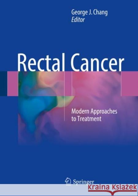 Rectal Cancer: Modern Approaches to Treatment Chang, George J. 9783319163833 Springer - książka