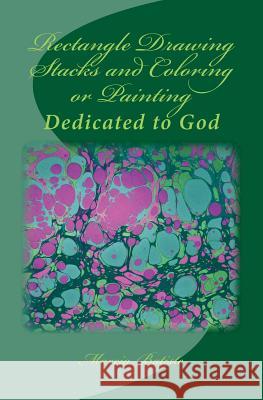 Rectangle Drawing Stacks and Coloring or Painting: Dedicated to God Marcia Batiste 9781495425325 Createspace - książka