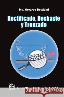 Rectificado, Desbaste y Tronzado Botticini, Gerardo 9789505531523 Rectificado, Desbaste y Tronzado - książka