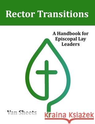 Rector Transitions: A Handbook for Episcopal Lay Leaders Van Sheets 9780692125137 Vts Press - książka