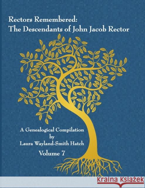 Rectors Remembered: The Descendants of John Jacob Rector Volume 7 Laura Wayland-Smit 9781312620360 Lulu.com - książka