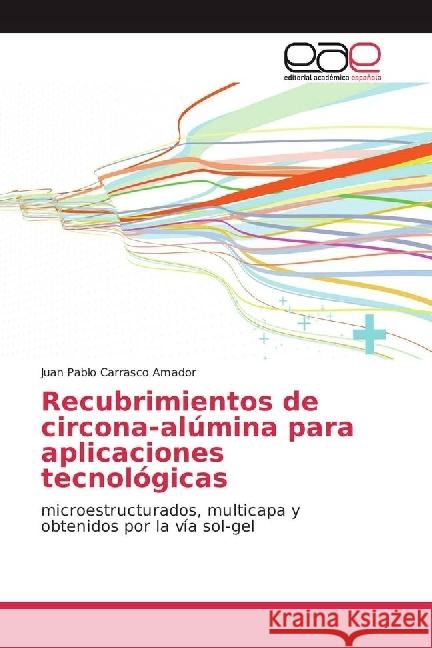 Recubrimientos de circona-alúmina para aplicaciones tecnológicas : microestructurados, multicapa y obtenidos por la vía sol-gel Carrasco Amador, Juan Pablo 9783639603170 Editorial Académica Española - książka