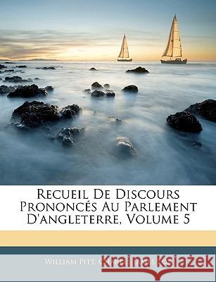 Recueil de Discours Prononcés Au Parlement d'Angleterre, Volume 5 Pitt, William 9781144597878  - książka