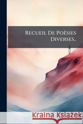 Recueil de Poësies Diverses.. Anonymous 9781144635372  - książka