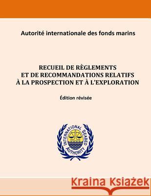 Recueil de règlements et de recommandations relatifs à la prospection et à l'exploration. Édition révisée International Seabed Authority 9781523287406 Createspace Independent Publishing Platform - książka