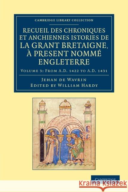 Recueil Des Chroniques Et Anchiennes Istories de la Grant Bretaigne, À Present Nommé Engleterre Wavrin, Jean De 9781108047821 Cambridge University Press - książka