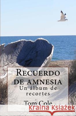 Recuerdo de amnesia: Un album de recortes Cole, Tom 9781492196860 Createspace Independent Publishing Platform - książka