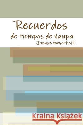 Recuerdos de Tiempos de Ñaupa Meyerhoff, Janusz 9781257643806 Lulu.com - książka