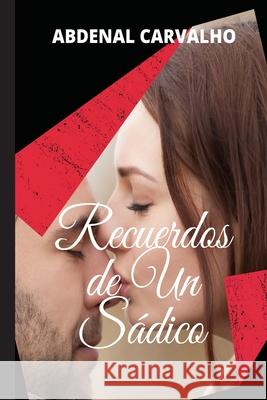 Recuerdos de un Sádico: Romance de Ficción Carvalho, Abdenal 9781715405885 Blurb - książka