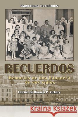 Recuerdos: Memorias de Una Habanera de DOS Siglos Magdalena Hernandez Rosario Vickery 9781593882846 Ediciones Universal - książka