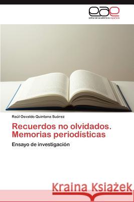 Recuerdos no olvidados. Memorias periodísticas Quintana Suárez Raúl Osvaldo 9783845482095 Editorial Acad Mica Espa Ola - książka