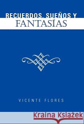 Recuerdos, Suenos y Fantas as Vicente Flores 9781463307820 Palibrio - książka