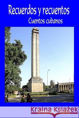 Recuerdos y recuentos: Cuentos cubanos Munoz, Armando G. 9781475056549 Createspace - książka