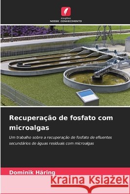Recuperação de fosfato com microalgas Häring, Dominik 9786200734983 Edições Nosso Conhecimento - książka