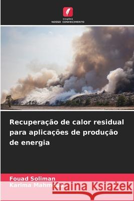 Recupera??o de calor residual para aplica??es de produ??o de energia Fouad Soliman Karima Mahmoud 9786207578108 Edicoes Nosso Conhecimento - książka