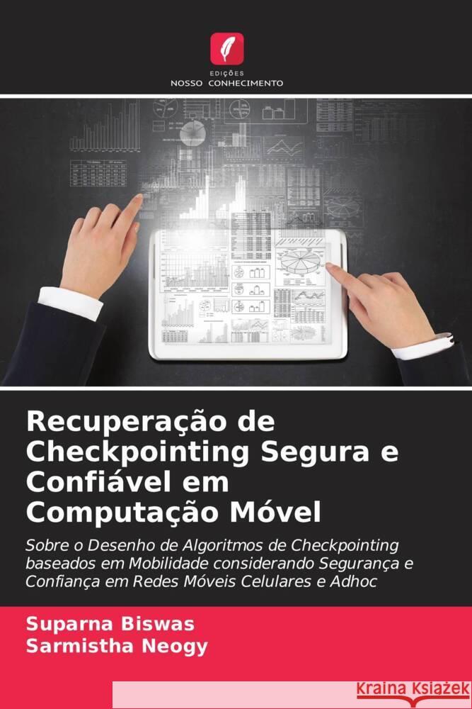 Recuperação de Checkpointing Segura e Confiável em Computação Móvel Biswas, Suparna, Neogy, Sarmistha 9786206535263 Edições Nosso Conhecimento - książka