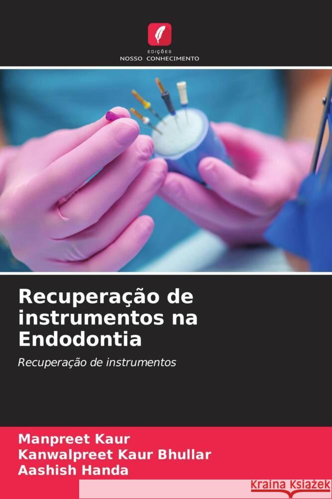 Recuperação de instrumentos na Endodontia Kaur, Manpreet, Bhullar, Kanwalpreet Kaur, Handa, Aashish 9786205016367 Edições Nosso Conhecimento - książka