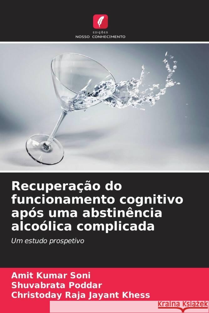 Recupera??o do funcionamento cognitivo ap?s uma abstin?ncia alco?lica complicada Amit Kumar Soni Shuvabrata Poddar Christoday Raja Jayant Khess 9786208111618 Edicoes Nosso Conhecimento - książka