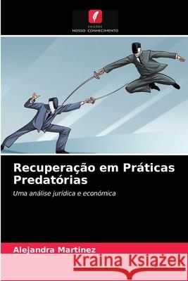 Recuperação em Práticas Predatórias Alejandra Martinez 9786202833196 Edicoes Nosso Conhecimento - książka