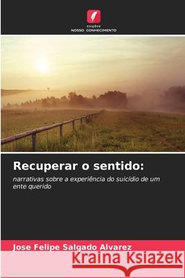 Recuperar o sentido: Salgado Alvarez, Jose Felipe 9786209111778 Edições Nosso Conhecimento - książka