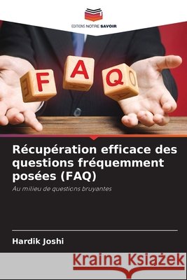 Récupération efficace des questions fréquemment posées (FAQ) Joshi, Hardik 9786209913747 Editions Notre Savoir - książka