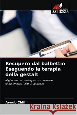 Recupero dal balbettio Eseguendo la terapia della gestalt Ayoub Chlih 9786203245868 Edizioni Sapienza - książka