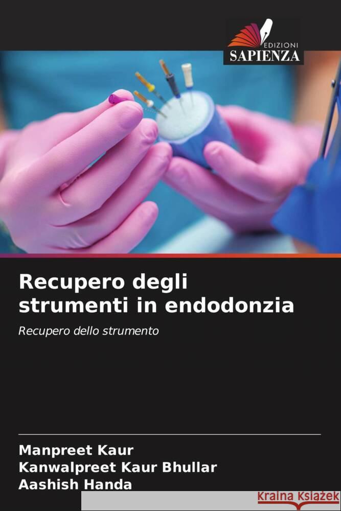 Recupero degli strumenti in endodonzia Kaur, Manpreet, Bhullar, Kanwalpreet Kaur, Handa, Aashish 9786205016404 Edizioni Sapienza - książka