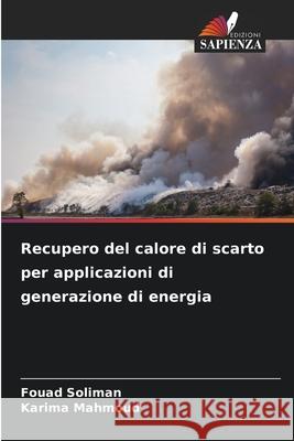 Recupero del calore di scarto per applicazioni di generazione di energia Fouad Soliman Karima Mahmoud 9786207578061 Edizioni Sapienza - książka