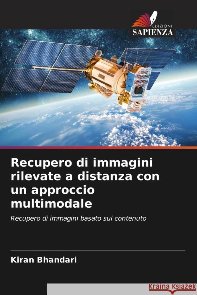 Recupero di immagini rilevate a distanza con un approccio multimodale Bhandari, Kiran 9786206371076 Edizioni Sapienza - książka