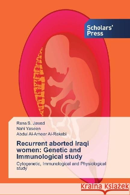 Recurrent aborted Iraqi women: Genetic and Immunological study : Cytogenetic, Immunological and Physiological study S. Jawad, Rana; Yaseen, Nahi; Al-Rekabi, Abdul Al-Ameer 9783639864014 Scholar's Press - książka