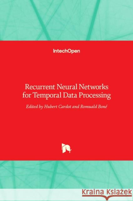 Recurrent Neural Networks for Temporal Data Processing Hubert Cardot 9789533076850 Intechopen - książka