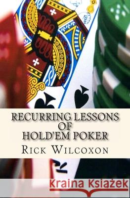 Recurring Lessons of Hold'em Poker Rick Wilcoxon 9781497372566 Createspace - książka